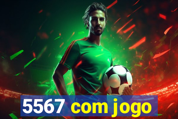 5567 com jogo